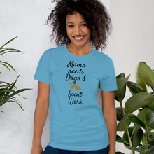 Load image into Gallery viewer, Mama Needs Dogs & Scent Work T-Shirts - Light
