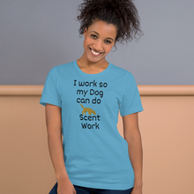 Load image into Gallery viewer, I Work so my Dog can do Scent Work T-Shirts - Light