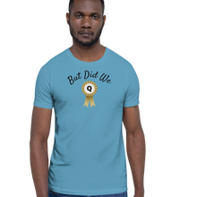 Load image into Gallery viewer, But Did We Q? T-Shirts - Light