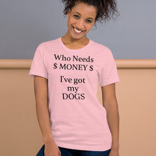 Load image into Gallery viewer, Who Needs Money, Got My Dogs T-Shirts - Light