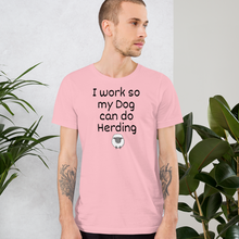 Load image into Gallery viewer, I Work so my Dog can do Sheep Herding T-Shirts - Light