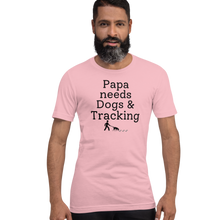 Load image into Gallery viewer, Papa Needs Dogs & Tracking T-Shirts - Light