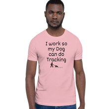 Load image into Gallery viewer, I Work so My Dog Can Do Tracking T-Shirts - Light
