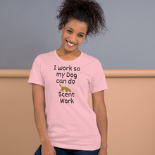 Load image into Gallery viewer, I Work so my Dog can do Scent Work T-Shirts - Light