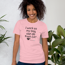 Load image into Gallery viewer, I Work so my Dog can do Fast CAT T-Shirt - Light