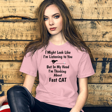 Load image into Gallery viewer, I'm Really Thinking about Fast CAT T-Shirts - Light