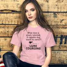 Load image into Gallery viewer, Dog Teaches It's Owner Lure Coursing T-Shirts - Light