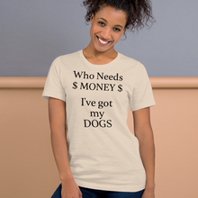 Load image into Gallery viewer, Who Needs Money, Got My Dogs T-Shirts - Light