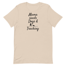 Load image into Gallery viewer, Mama Needs Dogs & Tracking T-Shirts - Light