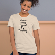 Load image into Gallery viewer, Mama Needs Dogs & Tracking T-Shirts - Light