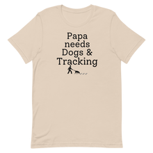 Load image into Gallery viewer, Papa Needs Dogs & Tracking T-Shirts - Light