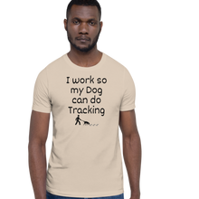 Load image into Gallery viewer, I Work so My Dog Can Do Tracking T-Shirts - Light