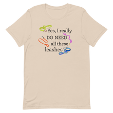 Load image into Gallery viewer, I Really Do Need All These Leashes T-Shirts - Light