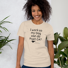 Load image into Gallery viewer, I Work so my Dog can do Fast CAT T-Shirt - Light