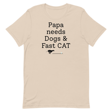 Load image into Gallery viewer, Papa Needs Dogs & Fast CAT T-Shirts - Light