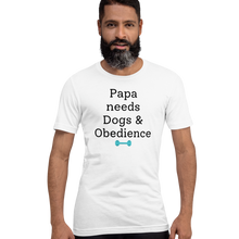 Load image into Gallery viewer, Papa Needs Dogs & Obedience T-Shirts - Light
