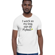 Load image into Gallery viewer, I Work so my Dog can do Flyball T-Shirts - Light