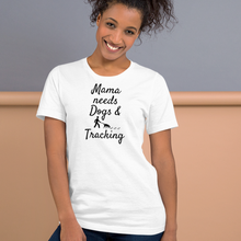 Load image into Gallery viewer, Mama Needs Dogs & Tracking T-Shirts - Light