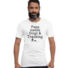 Load image into Gallery viewer, Papa Needs Dogs & Tracking T-Shirts - Light