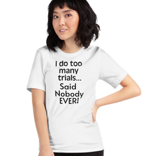 Load image into Gallery viewer, I Do Too Many Trials T-Shirts - Light