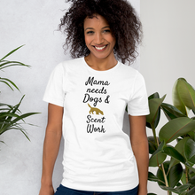 Load image into Gallery viewer, Mama Needs Dogs & Scent Work T-Shirts - Light
