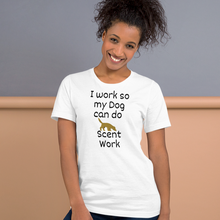 Load image into Gallery viewer, I Work so my Dog can do Scent Work T-Shirts - Light