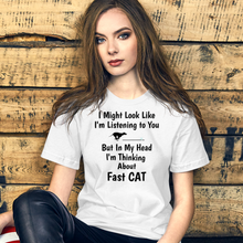Load image into Gallery viewer, I'm Really Thinking about Fast CAT T-Shirts - Light