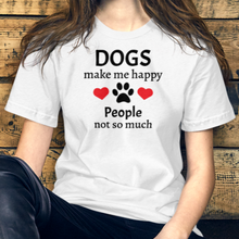 Load image into Gallery viewer, Dogs Make Me Happy T-Shirts - Light