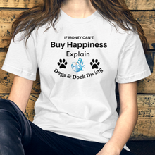 Load image into Gallery viewer, Buy Happiness w/ Dogs & Dock Diving T-Shirts - Light