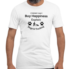 Load image into Gallery viewer, Buying Happiness w/ Dogs &amp; Tracking T-Shirts - Light
