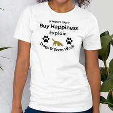 Load image into Gallery viewer, Buy Happiness w/ Dogs & Scent Work T-Shirts - Light