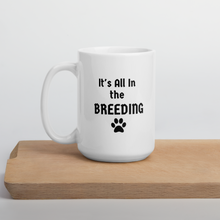Load image into Gallery viewer, It&#39;s All In the Breeding Mug
