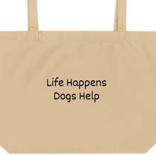 Load image into Gallery viewer, Life Happens, Dogs Help X-Large Tote/ Shopping Bags
