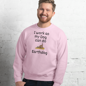 I Work So My Dog Can Do Earthdog Sweatshirts - Light