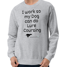 Load image into Gallery viewer, I Work so my Dog can do Lure Coursing Sweatshirts
