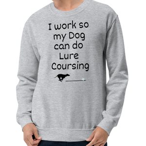 I Work so my Dog can do Lure Coursing Sweatshirts