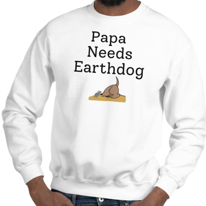 Papa Needs Earthdog Sweatshirts - Light