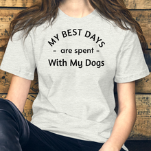 Load image into Gallery viewer, My Best Days are Spent with My Dogs (plural) T-Shirt - Light
