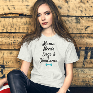 Mama Needs Dogs & Obedience T-Shirts - Light