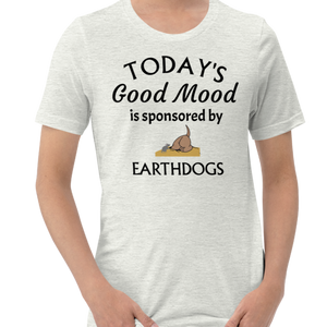 Today's Good Mood Sponsored by Earthdog T-Shirts - Light