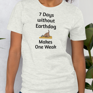 7 Days Without Earthdog T-Shirts - Light