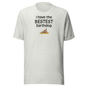 I Have the Bestest Earthdog T-Shirts - Light