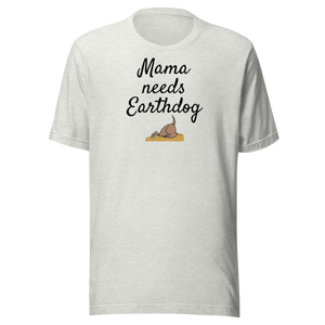 Mama Needs Earthdog T-Shirts - Light