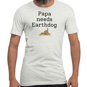 Papa Needs Earthdog T-Shirts - Light