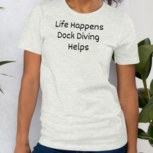 Load image into Gallery viewer, Life Happens, Dock Diving Helps T-Shirts - Light
