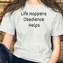 Load image into Gallery viewer, Life Happens, Obedience Helps T-Shirts - Light
