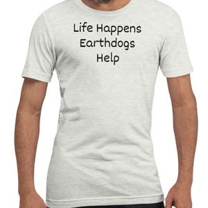 Life Happens, Earthdogs Help T-Shirts - Light