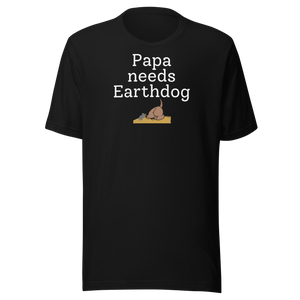 Papa Needs Earthdog T-Shirts - Dark