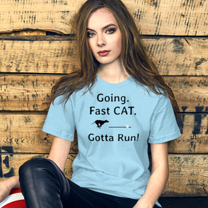 Going. Fast CAT. Gotta Run T-Shirts - Light
