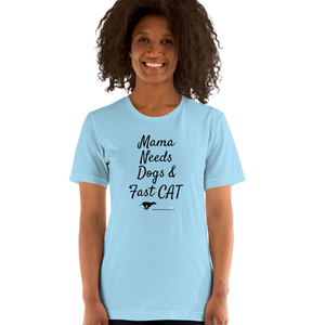 Mama Needs Dogs & Fast CAT T-Shirts - Light